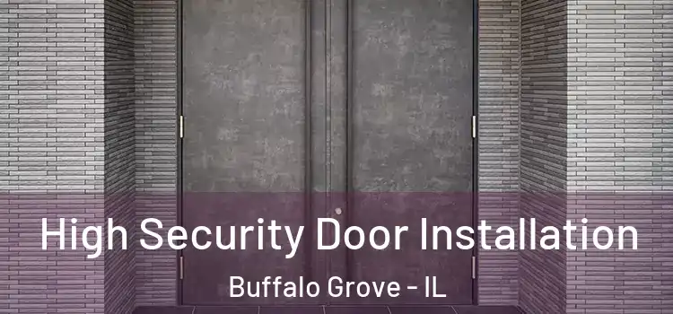 High Security Door Installation Buffalo Grove - IL